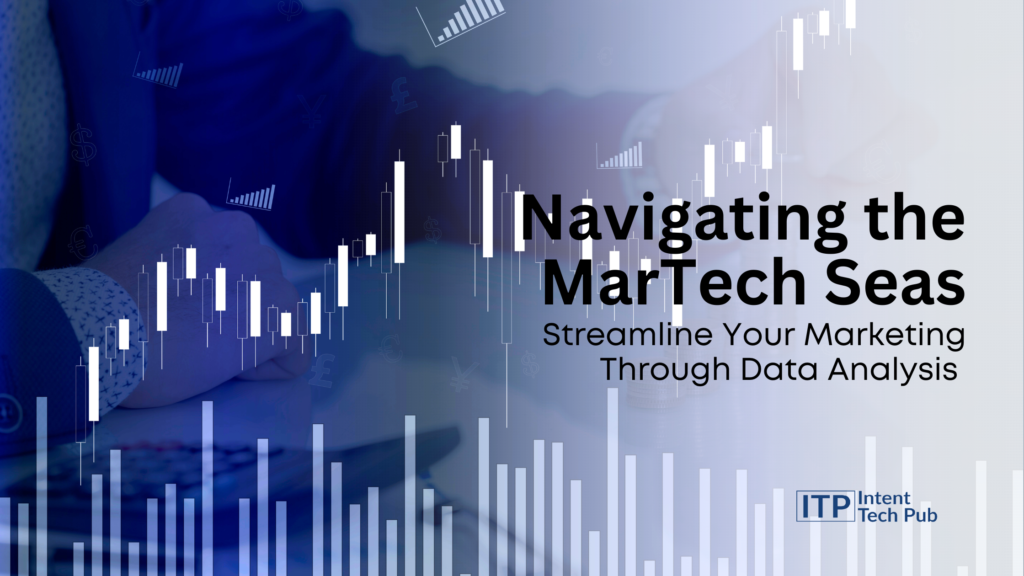 Navigating the MarTech Seas: Streamline Your Marketing Through Data Analysis