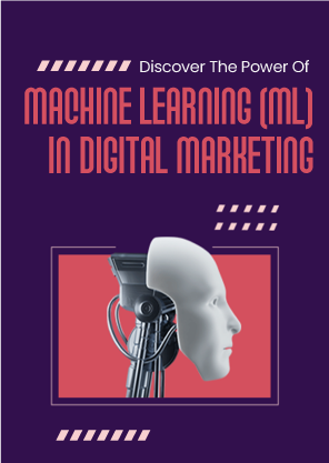 Discover The Power Of Machine Learning (ML) In Digital Marketing