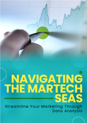 Navigating the MarTech Seas: Streamline Your Marketing Through Data Analysis