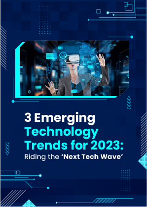 3 Emerging Technology Trends for 2023: Riding the ‘Next Tech Wave’