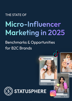 The State of Micro-Influencer Marketing in 2025: Benchmarks & Opportunities for B2C Brands