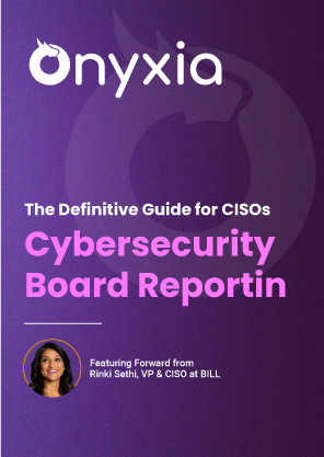 The Definitive Guide for CISOs: Cybersecurity Board Reporting