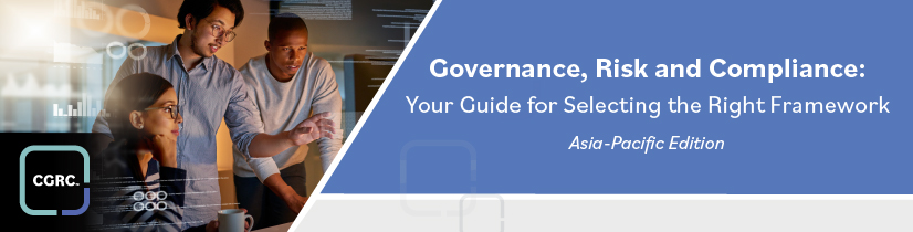 Governance, Risk, and Compliance: Your Guide for Selecting the Right Framework- Asia-Pacific Edition