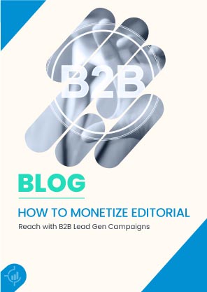 How to Monetize Editorial Reach with B2B Lead Gen Campaigns