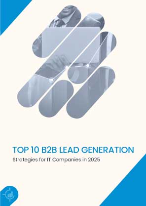 Top 10 B2B Lead Generation Strategies for IT Companies in 2025
