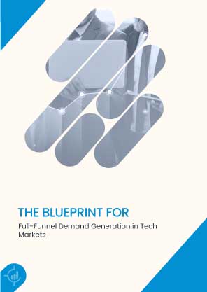 The Blueprint for Full-Funnel Demand Generation in Tech Markets