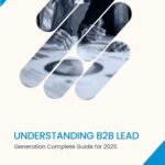 Understanding B2B Lead Generation Complete Guide for 2025