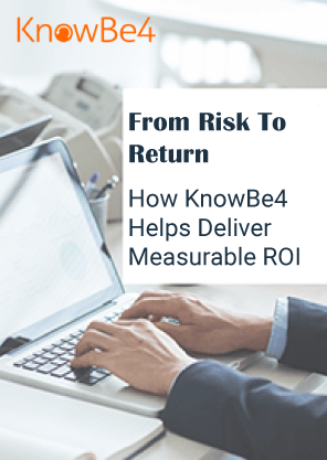 From Risk To Return: How KnowBe4 Helps Deliver Measurable ROI