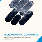 Neuromorphic Computing: The Brain-Inspired Revolution Shaping the Future of AI