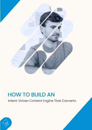 How to Build an Intent-Driven Content Engine That Converts