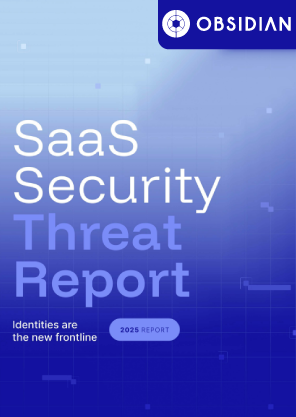 Obsidian Security’s SaaS Security Threat Report 2025