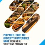 Prepared Foods Are Grocery’s Convenience Moat: How Meal Solutions Can Win the 2026 Dinner Decision